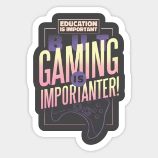 Funny Gammer Education is Important But Gaming is Importanter Sticker